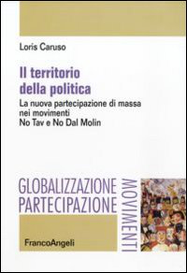 Il territorio della politica. La nuova partecipazione di massa nei movimenti. No Tav e No Dal Molin - Librerie.coop Il territorio della politica. La nuova partecipazione di massa nei movimenti. No Tav e No Dal Molin - Librerie.coop