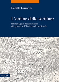 L'ordine delle scritture. Il linguaggio documentario del potere nell'Italia tardomedievale - Librerie.coop