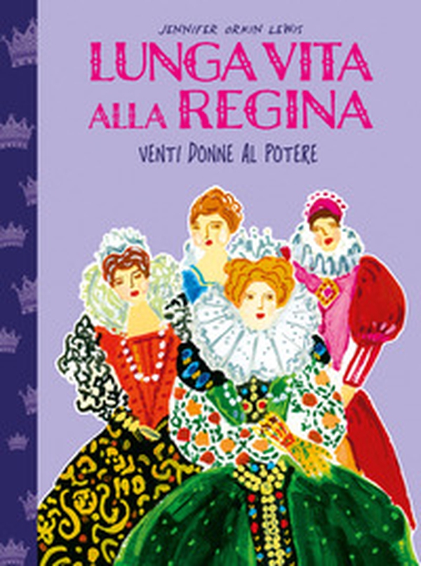 Lunga vita alla regina. Venti donne al potere - Librerie.coop Lunga vita alla regina. Venti donne al potere - Librerie.coop