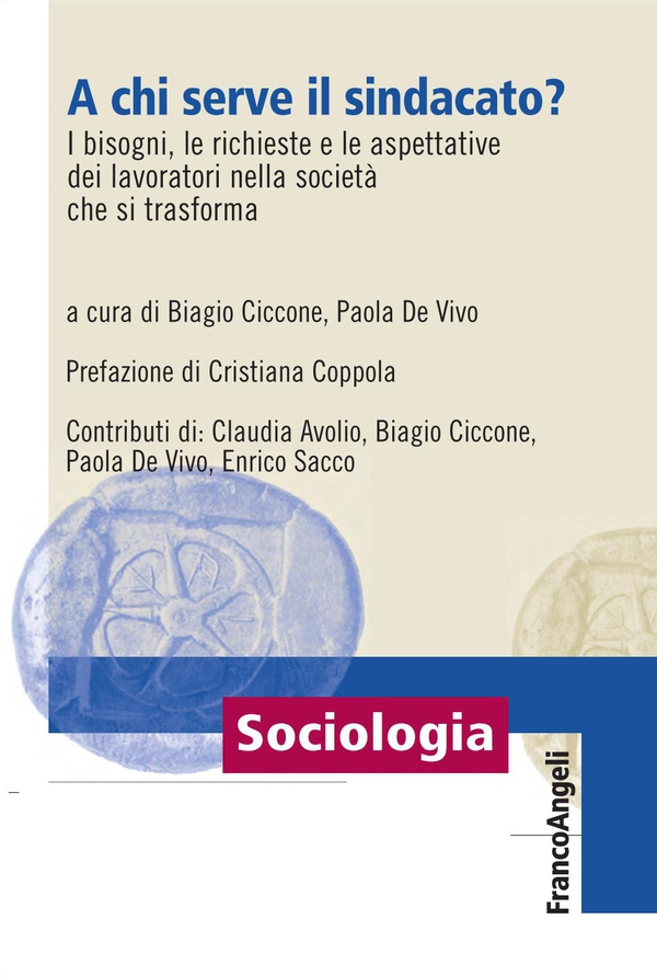 A chi serve il sindacato? I bisogni, le richieste e le aspettative dei lavoratori nella società che si trasforma - Librerie.coop A chi serve il sindacato? I bisogni, le richieste e le aspettative dei lavoratori nella società che si trasforma - Librerie.coop