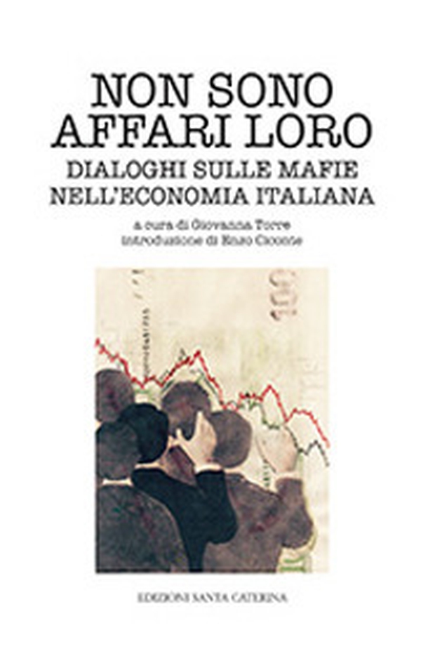 Non sono affari loro. Dialoghi sulle mafie nell'economia italiana - Librerie.coop Non sono affari loro. Dialoghi sulle mafie nell'economia italiana - Librerie.coop