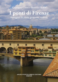 I ponti di Firenze. Passeggiate fra storia, geometria, curiosità - Librerie.coop