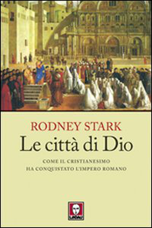 Le città di Dio. Come il cristianesimo ha conquistato l'Impero romano - Librerie.coop Le città di Dio. Come il cristianesimo ha conquistato l'Impero romano - Librerie.coop