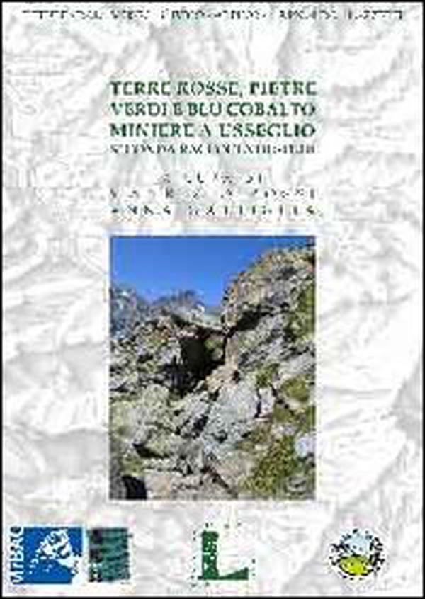 Terre rosse, pietre verdi e blu cobalto. Miniere a Usseglio. Seconda raccolta di studi - Librerie.coop Terre rosse, pietre verdi e blu cobalto. Miniere a Usseglio. Seconda raccolta di studi - Librerie.coop