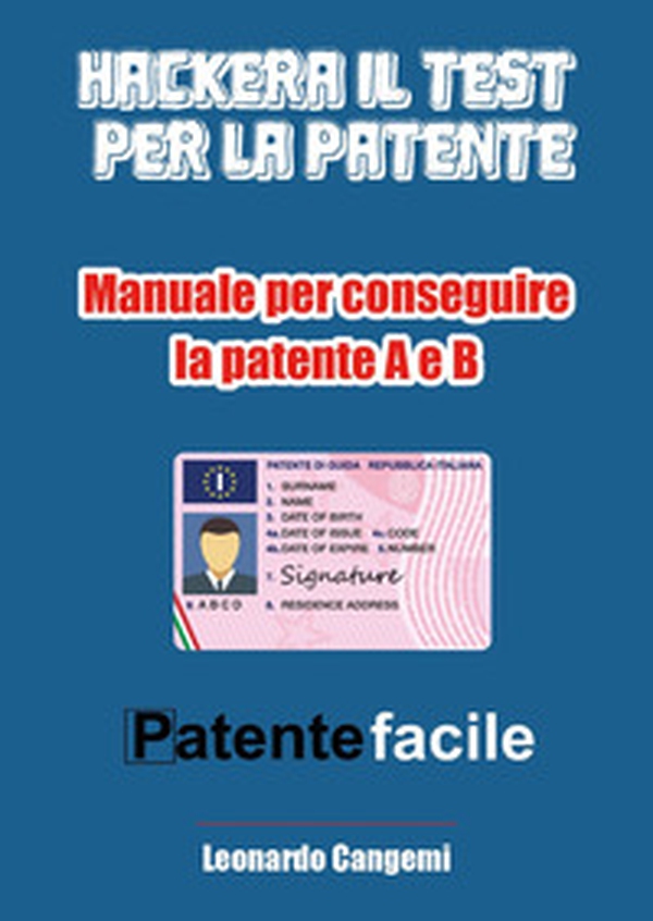 Patente facile. Il manuale per ottenere la patente in modo rapido e sicuro! Per la patente A e B - Librerie.coop Patente facile. Il manuale per ottenere la patente in modo rapido e sicuro! Per la patente A e B - Librerie.coop