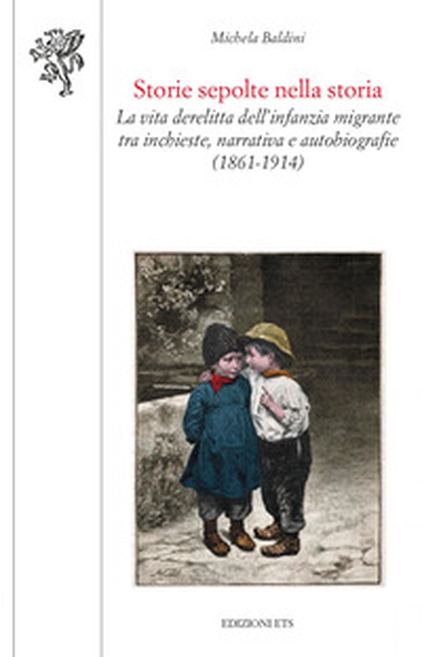 Storie sepolte nella storia. La vita derelitta dell'infanzia migrante tra inchieste, narrativa e autobiografie (1861-1914) - Librerie.coop Storie sepolte nella storia. La vita derelitta dell'infanzia migrante tra inchieste, narrativa e autobiografie (1861-1914) - Librerie.coop