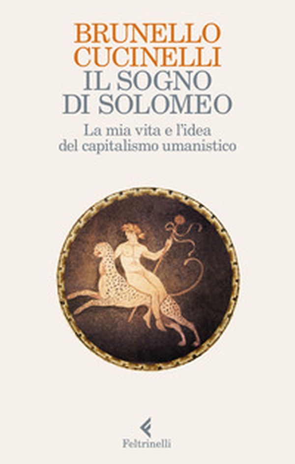 Il sogno di Solomeo. La mia vita e l'idea del capitalismo umanistico - Librerie.coop Il sogno di Solomeo. La mia vita e l'idea del capitalismo umanistico - Librerie.coop