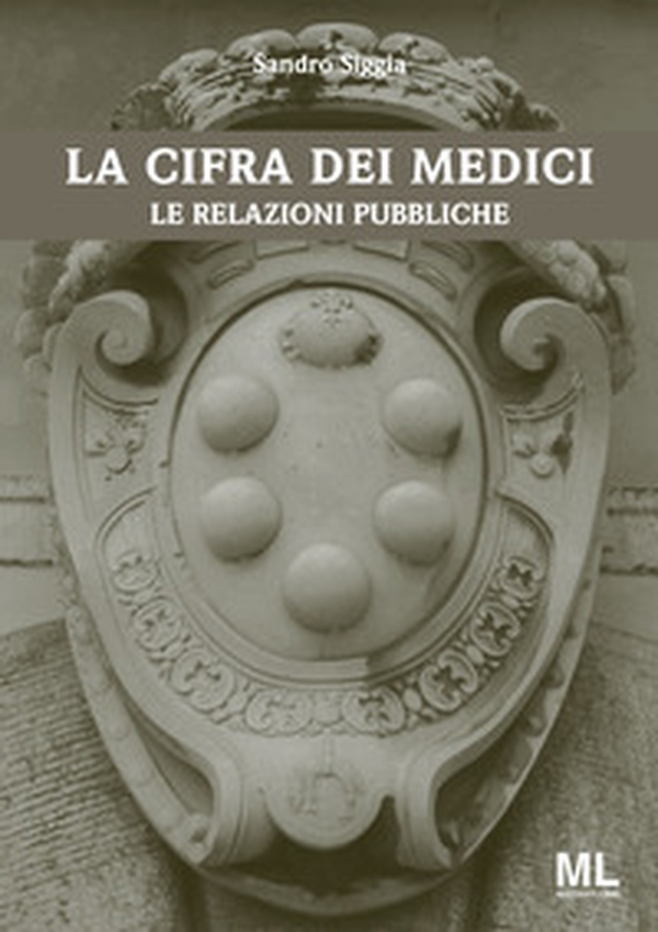 La cifra dei Medici. Le relazioni pubbliche - Librerie.coop La cifra dei Medici. Le relazioni pubbliche - Librerie.coop