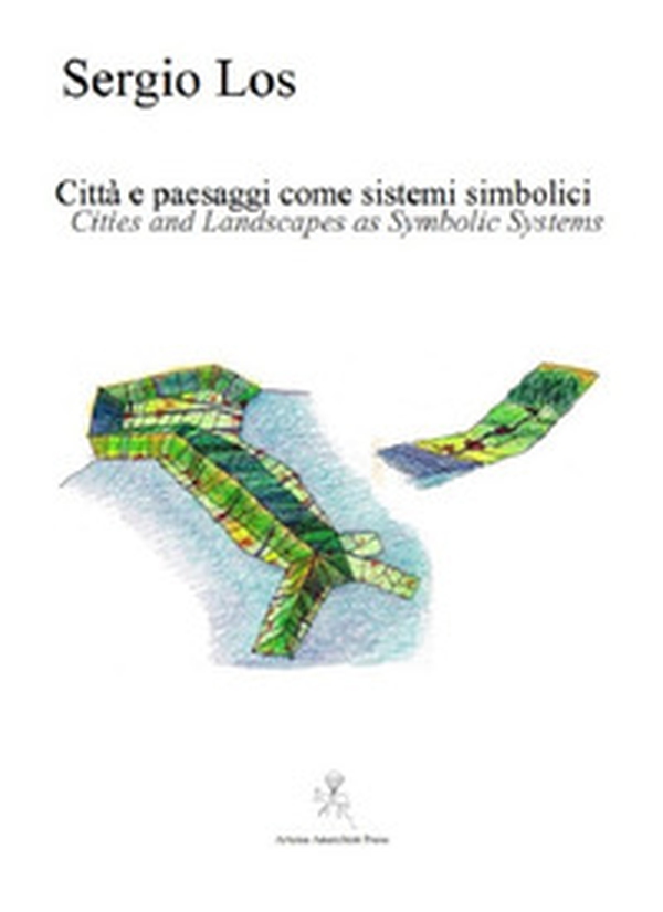 Città e paesaggi come sistemi simbolici-Cities and ladscapes as symbolic systems - Librerie.coop Città e paesaggi come sistemi simbolici-Cities and ladscapes as symbolic systems - Librerie.coop