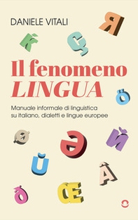 Il fenomeno lingua. Manuale informale di linguistica su italiano, dialetti e lingue europee - Librerie.coop