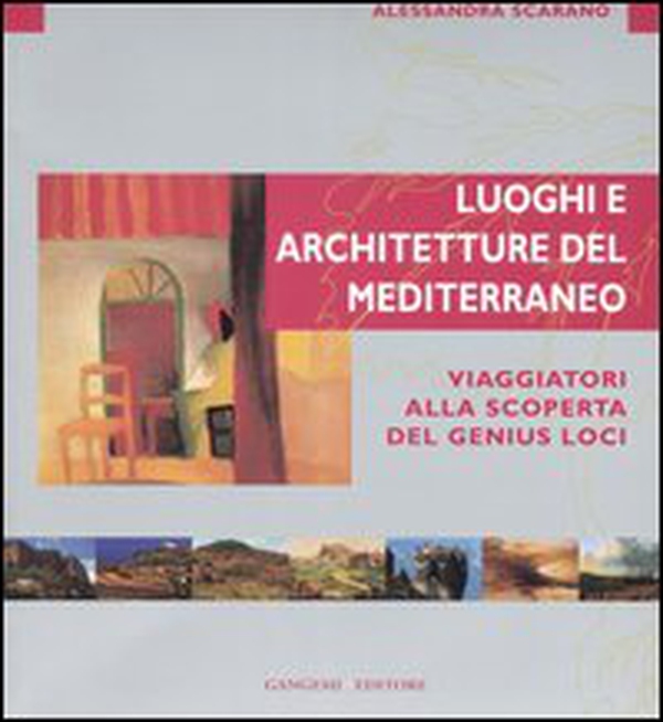 Luoghi e architettura del Mediterraneo. Viaggiatori alla scoperta del genius loci - Librerie.coop Luoghi e architettura del Mediterraneo. Viaggiatori alla scoperta del genius loci - Librerie.coop