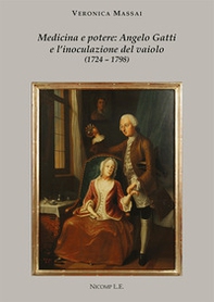 Medicina e potere: Angelo Gatti e l'inoculazione del vaiolo (1724-1798) - Librerie.coop