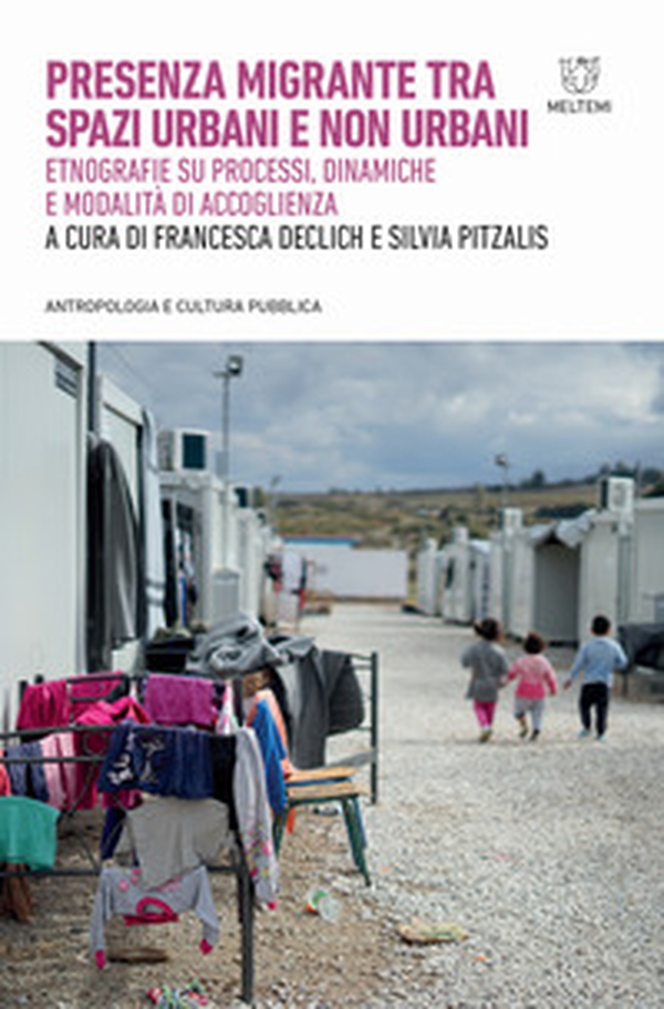 Presenza migrante tra spazi urbani e non urbani. Etnografie su processi, dinamiche e modalità di accoglienza - Librerie.coop Presenza migrante tra spazi urbani e non urbani. Etnografie su processi, dinamiche e modalità di accoglienza - Librerie.coop