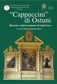 «Cappuccini di Ostuni». Ricerche e studi in memoria di Luigi Greco. Ricerche e studi in memoria di Luigi Greco - Librerie.coop