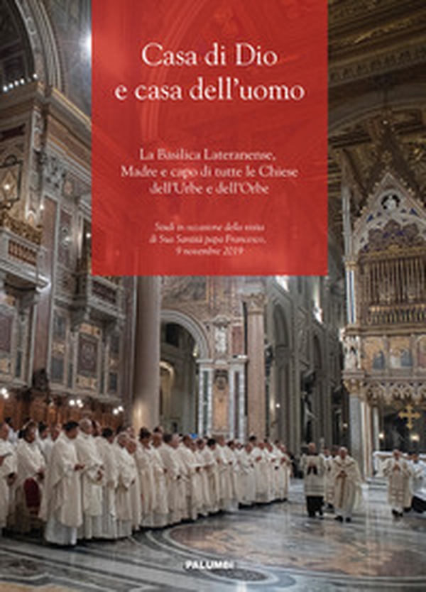 Casa di Dio e casa dell'uomo. La Basilica Lateranense, Madre e capo di tutte le Chiese dell'Urbe e dell'Orbe - Librerie.coop Casa di Dio e casa dell'uomo. La Basilica Lateranense, Madre e capo di tutte le Chiese dell'Urbe e dell'Orbe - Librerie.coop