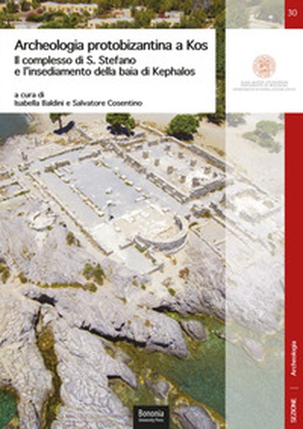 Archeologia protobizantina a Kos. Il complesso di S. Stefano e l'insediamento della baia di Kephalos - Librerie.coop Archeologia protobizantina a Kos. Il complesso di S. Stefano e l'insediamento della baia di Kephalos - Librerie.coop