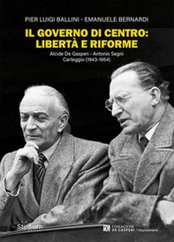 Il governo di centro: libertà e riforme. Alcide De Gasperi - Antonio Segni. Carteggio (1943-1954) - Librerie.coop