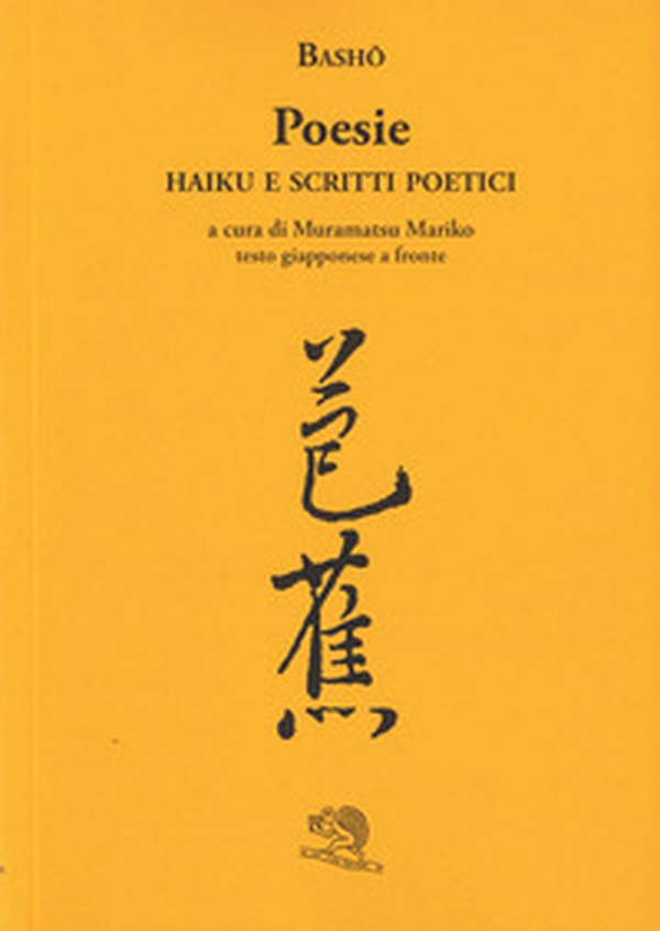 Poesie. Haiku e scritti poetici. Testo giapponese a fronte - Librerie.coop Poesie. Haiku e scritti poetici. Testo giapponese a fronte - Librerie.coop