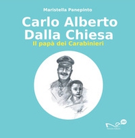 Carlo Alberto Dalla Chiesa. Il papà dei carabinieri - Librerie.coop