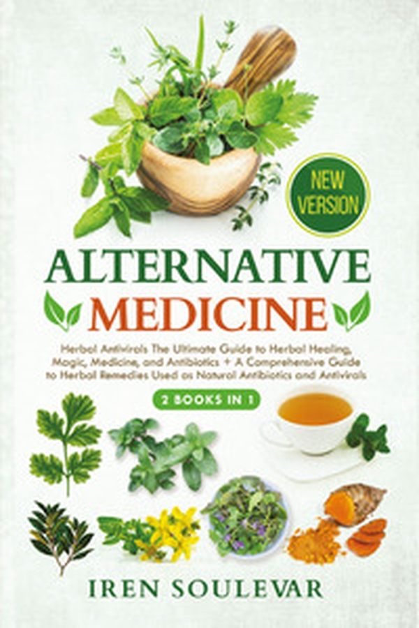 Alternative medicine: Herbal antivirals the ultimate guide to herbal healing, magic, medicine, and antibiotics-A comprehensive guide to herbal remedies used as natural antibiotics and antivirals - Librerie.coop Alternative medicine: Herbal antivirals the ultimate guide to herbal healing, magic, medicine, and antibiotics-A comprehensive guide to herbal remedies used as natural antibiotics and antivirals - Librerie.coop