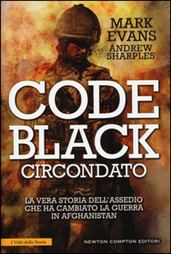 Code Black. Circondato. La vera storia dell'assedio che ha cambiato la guerra in Afghanistan - Librerie.coop Code Black. Circondato. La vera storia dell'assedio che ha cambiato la guerra in Afghanistan - Librerie.coop