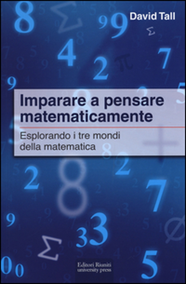 Imparare a pensare matematicamente. Esplorando i tre mondi della matematica - Librerie.coop Imparare a pensare matematicamente. Esplorando i tre mondi della matematica - Librerie.coop