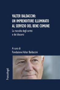 Valter Baldaccini: un imprenditore illuminato al servizio del bene comune. La raccolta degli scritti e dei discorsi - Librerie.coop