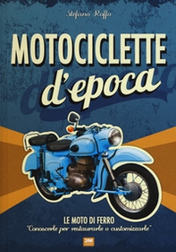 Motociclette d'epoca. Le moto di ferro: «conoscerle per restaurarle o customizzarle» - Librerie.coop