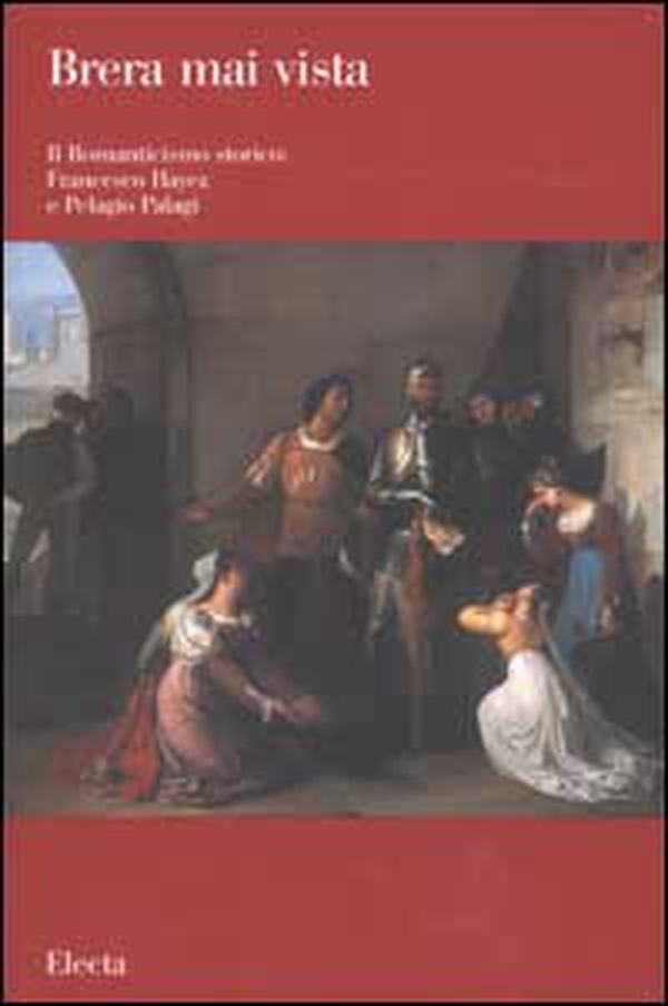Il romanticismo storico: Francesco Hayez e Pelagio Pelagi - Librerie.coop Il romanticismo storico: Francesco Hayez e Pelagio Pelagi - Librerie.coop
