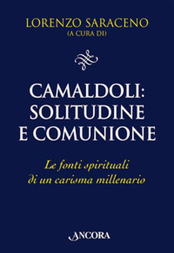 Camaldoli: solitudine e comunione. Le fonti spirituali di un carisma millenario - Librerie.coop Camaldoli: solitudine e comunione. Le fonti spirituali di un carisma millenario - Librerie.coop