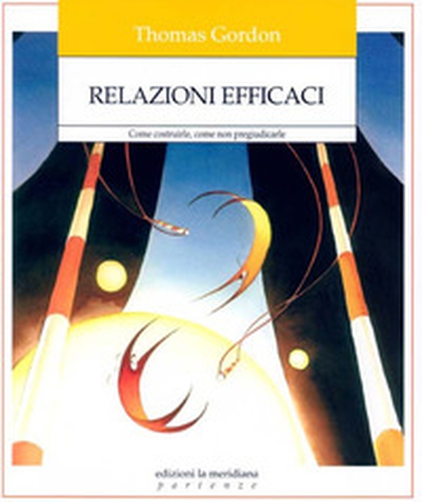 Relazioni efficaci. Come costruirle. Come non pregiudicarle - Librerie.coop Relazioni efficaci. Come costruirle. Come non pregiudicarle - Librerie.coop