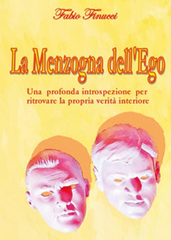 La menzogna dell'ego. Una profonda introspezione per ritrovare la propria verità interiore - Librerie.coop La menzogna dell'ego. Una profonda introspezione per ritrovare la propria verità interiore - Librerie.coop