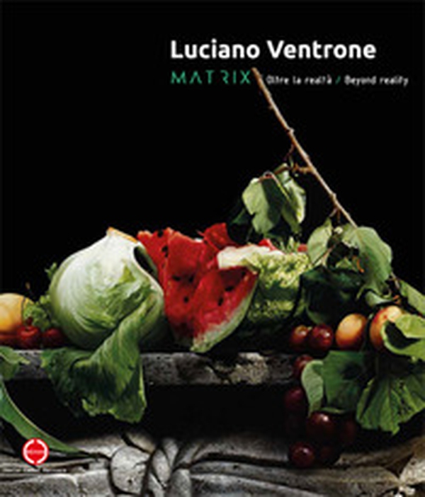 Luciano Ventrone. Matrix. Oltre la realtà-Beyond reality. Catalogo della mostra. Ediz. italiana e inglese - Librerie.coop Luciano Ventrone. Matrix. Oltre la realtà-Beyond reality. Catalogo della mostra. Ediz. italiana e inglese - Librerie.coop