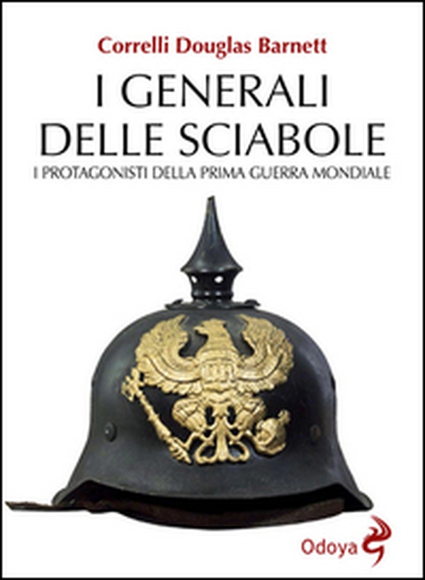 I generali delle sciabole. I protagonisti della Prima guerra mondiale - Librerie.coop I generali delle sciabole. I protagonisti della Prima guerra mondiale - Librerie.coop