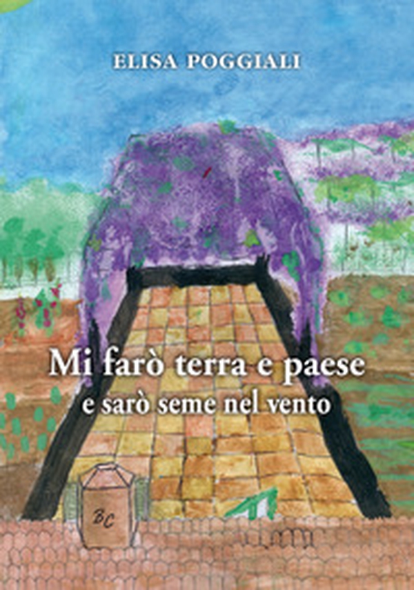 Mi farò terra e paese e sarò seme nel vento - Librerie.coop Mi farò terra e paese e sarò seme nel vento - Librerie.coop