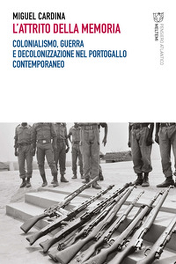L'attrito della memoria. Colonialismo, guerra e decolonizzazione nel Portogallo contemporaneo - Librerie.coop L'attrito della memoria. Colonialismo, guerra e decolonizzazione nel Portogallo contemporaneo - Librerie.coop