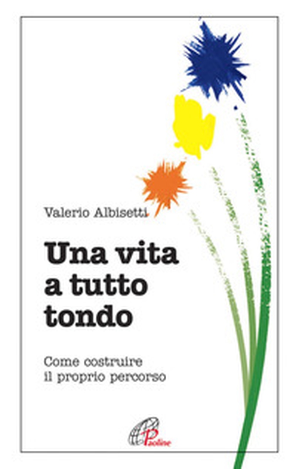 Una vita a tutto tondo. Come costruire il proprio percorso - Librerie.coop Una vita a tutto tondo. Come costruire il proprio percorso - Librerie.coop