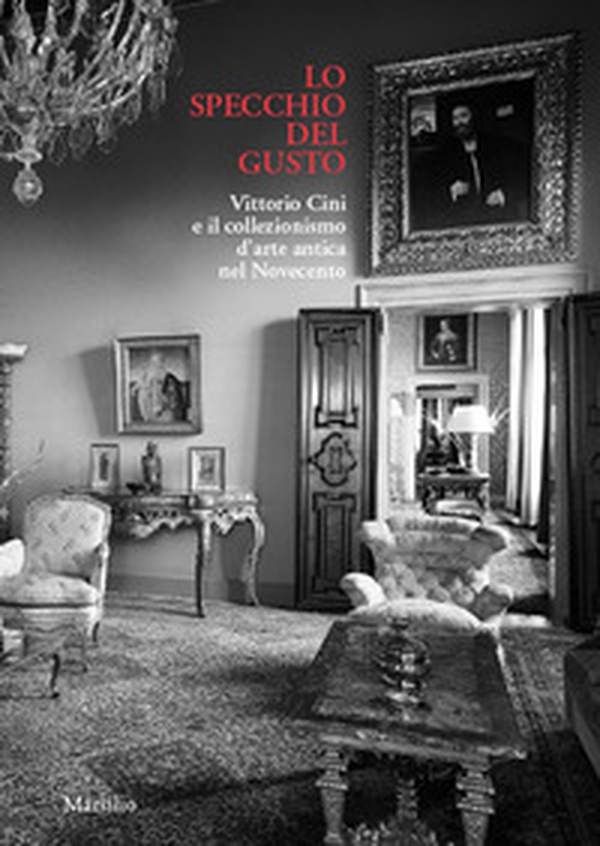 Lo specchio del gusto. Vittorio Cini e il collezionismo d'arte antica nel Novecento - Librerie.coop Lo specchio del gusto. Vittorio Cini e il collezionismo d'arte antica nel Novecento - Librerie.coop