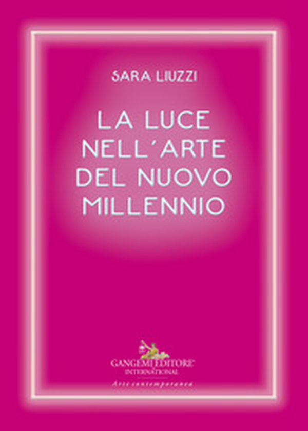 La luce nell'arte del nuovo millennio - Librerie.coop La luce nell'arte del nuovo millennio - Librerie.coop