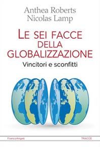 Le sei facce della globalizzazione. Vincitori e sconfitti - Librerie.coop