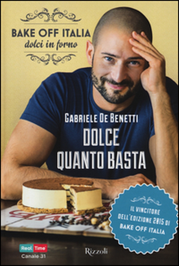 Dolce quanto basta. Bake off Italia, dolci in forno - Librerie.coop Dolce quanto basta. Bake off Italia, dolci in forno - Librerie.coop