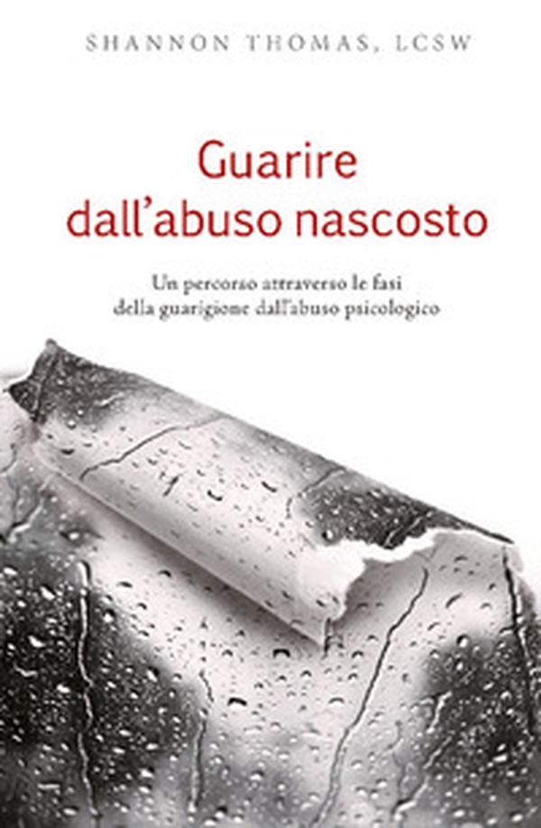 Guarire dall'abuso nascosto. Un percorso attraverso le fasi della guarigione dall'abuso psicologico - Librerie.coop Guarire dall'abuso nascosto. Un percorso attraverso le fasi della guarigione dall'abuso psicologico - Librerie.coop