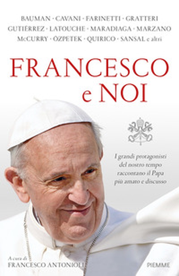 Francesco e noi. I grandi protagonisti del nostro tempo raccontano il papa più amato e discusso - Librerie.coop Francesco e noi. I grandi protagonisti del nostro tempo raccontano il papa più amato e discusso - Librerie.coop