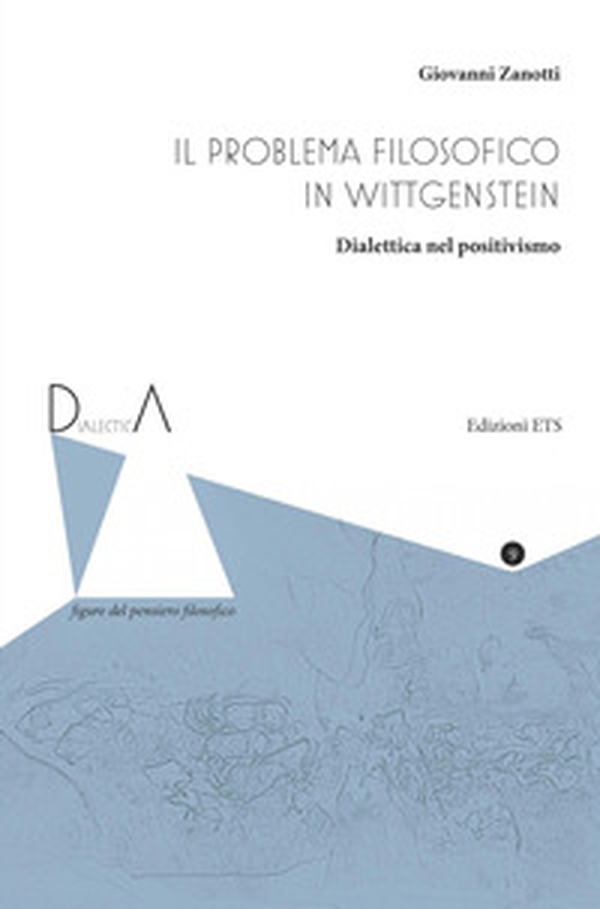 Il problema filosofico in Wittgenstein. Dialettica nel positivismo - Librerie.coop Il problema filosofico in Wittgenstein. Dialettica nel positivismo - Librerie.coop