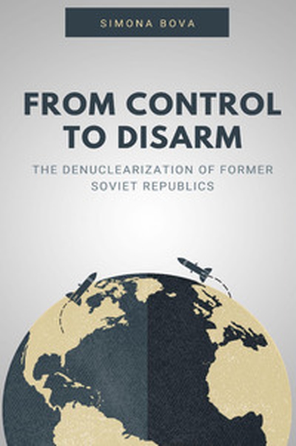From control to disarm. The denuclearization of former soviet republics - Librerie.coop From control to disarm. The denuclearization of former soviet republics - Librerie.coop