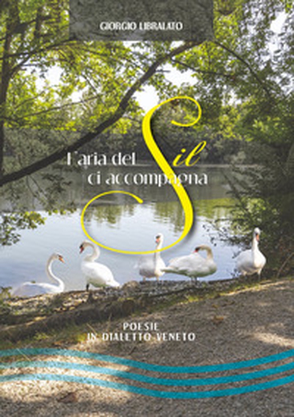 L'aria del Sil ci accompagna. Poesie in dialetto veneto - Librerie.coop L'aria del Sil ci accompagna. Poesie in dialetto veneto - Librerie.coop