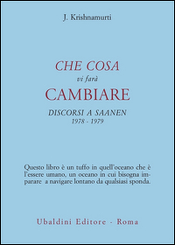 Che cosa vi farà cambiare. Discorsi a Saanen 1978-1979 - Librerie.coop Che cosa vi farà cambiare. Discorsi a Saanen 1978-1979 - Librerie.coop