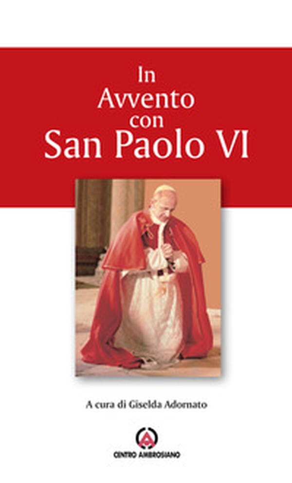 In Avvento con san Paolo VI. Proposta per l'Ufficio delle letture nei giorni feriali - Librerie.coop In Avvento con san Paolo VI. Proposta per l'Ufficio delle letture nei giorni feriali - Librerie.coop
