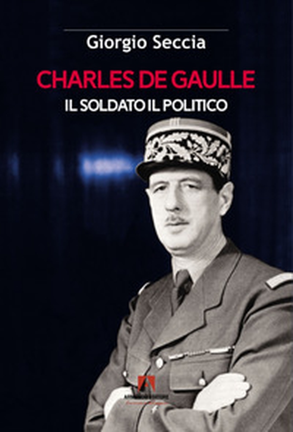 Charles de Gaulle. Il soldato il politico - Librerie.coop Charles de Gaulle. Il soldato il politico - Librerie.coop