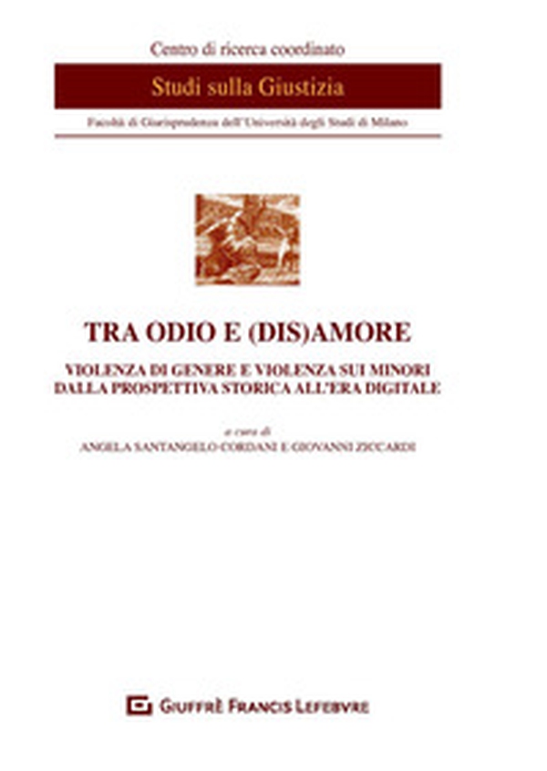 Tra odio e (dis)amore. Violenza di genere e violenza sui minori dalla prospettiva storica all'era digitale - Librerie.coop Tra odio e (dis)amore. Violenza di genere e violenza sui minori dalla prospettiva storica all'era digitale - Librerie.coop